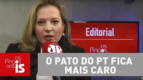 Editorial: O pato do PT fica mais caro