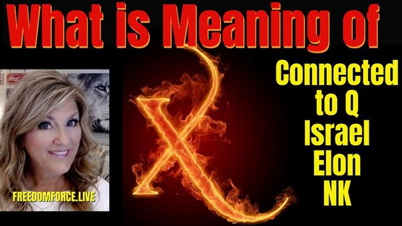 WHAT IS X? CONNECTED TO Q, ISRAEL, ELON, NK