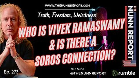 [REPLAY] Ep 273 Who Is Vivek Ramaswamy & Is There a Soros Connection? | The Nunn Report w/ Dan Nunn