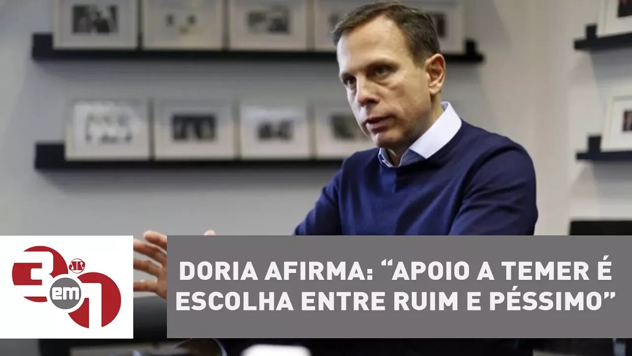 João Doria afirma que apoio a Temer é escolha entre ruim e péssimo