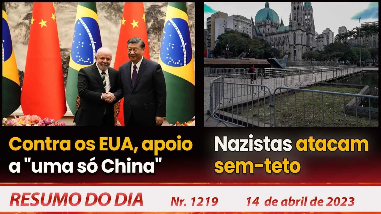 Contra os EUA, apoio a "uma só China". Nazistas atacam sem tetos - Resumo do Dia Nº 1219 - 14/04/23