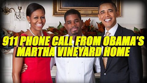 911 Phone Call From Obama’s Martha Vineyard Home Leaves More Questions Than Answers