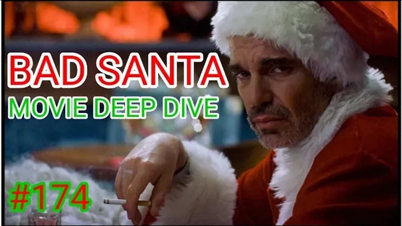 BAD SANTA movie deep dive! "You ain't gonna sh*t right for a week..