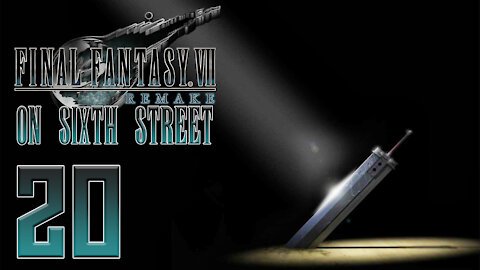 Final Fantasy VII Remake on 6th Street Part 20
