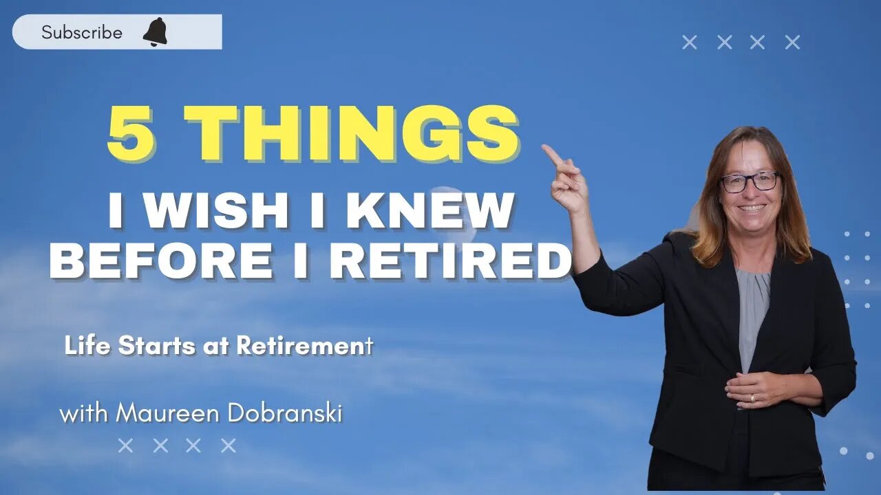 5 Things I wish I knew BEFORE I RETIRED!