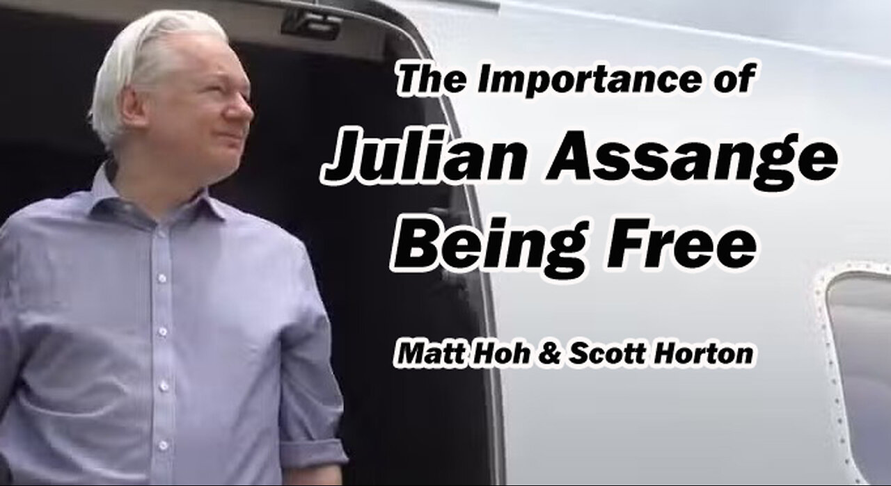 The Importance of Julian Assange Being Free: w/Matt Hoh & Scott Horton