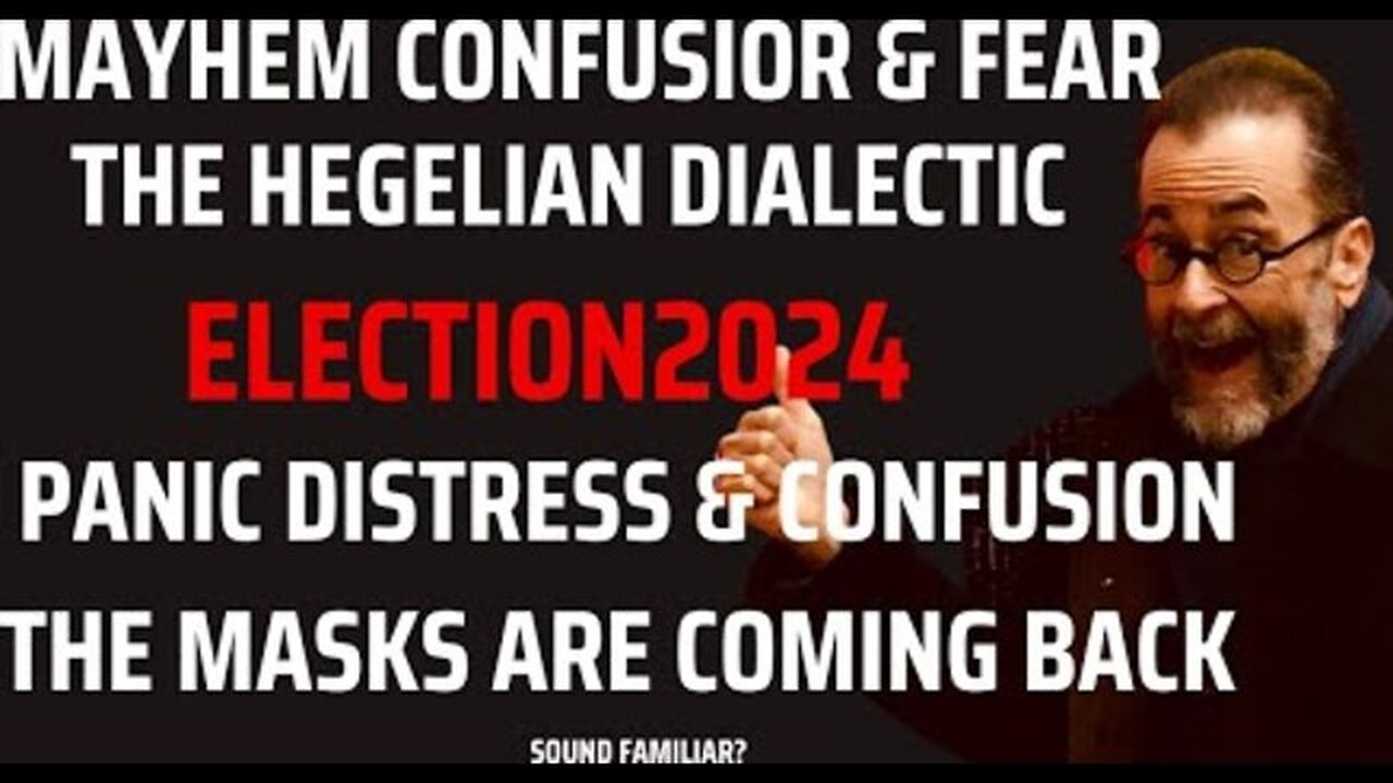 ELECTION2024 MEANS MASKS MAYHEM FEAR AND CHOREOGRAPHED HEGELIAN DIALECTIC FREAKOUTS