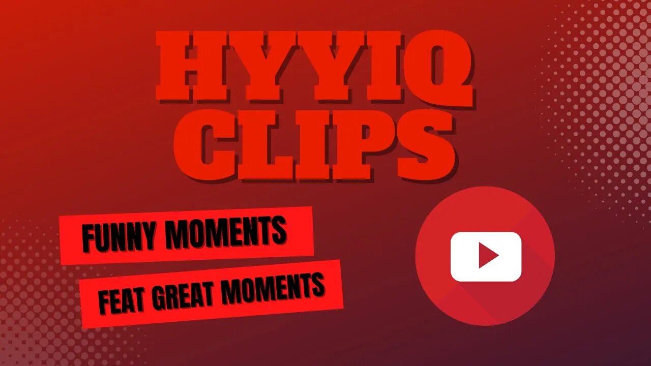 HyyIQ Funny Clips