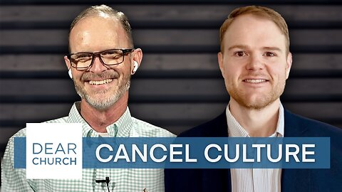 “The Church & Cancel Culture” | Dear Church Ep. #217