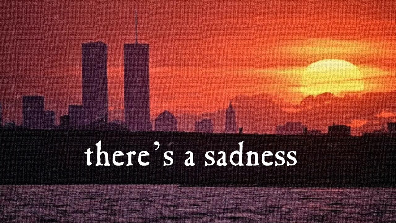 "THERE'S A SADNESS" 🎵