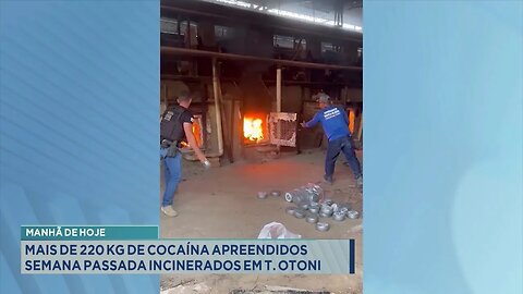 Manhã de hoje: Mais de 220 kg de cocaína apreendidos semana passada incinerados em T. Otoni.