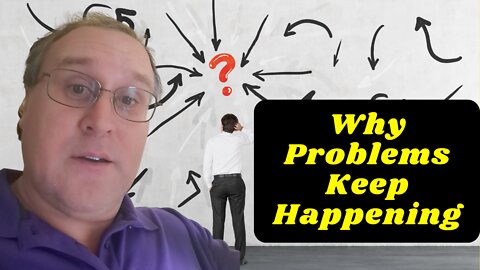 Why Problems Keep Happening