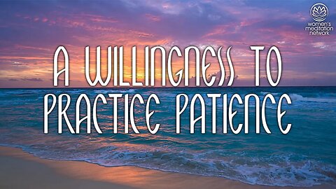 A Willingness To Practice Patience // Morning Meditation for Women