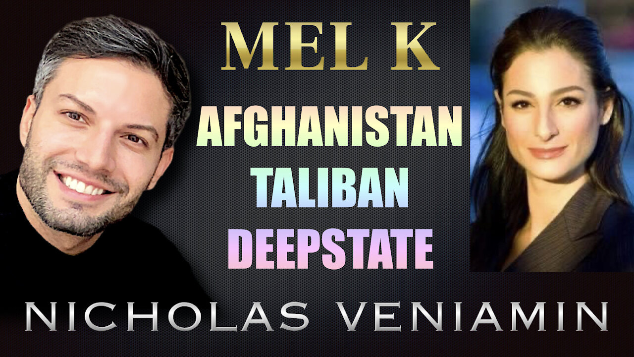 Mel K Discusses Afghanistan, Taliban and Deep State with Nicholas Veniamin