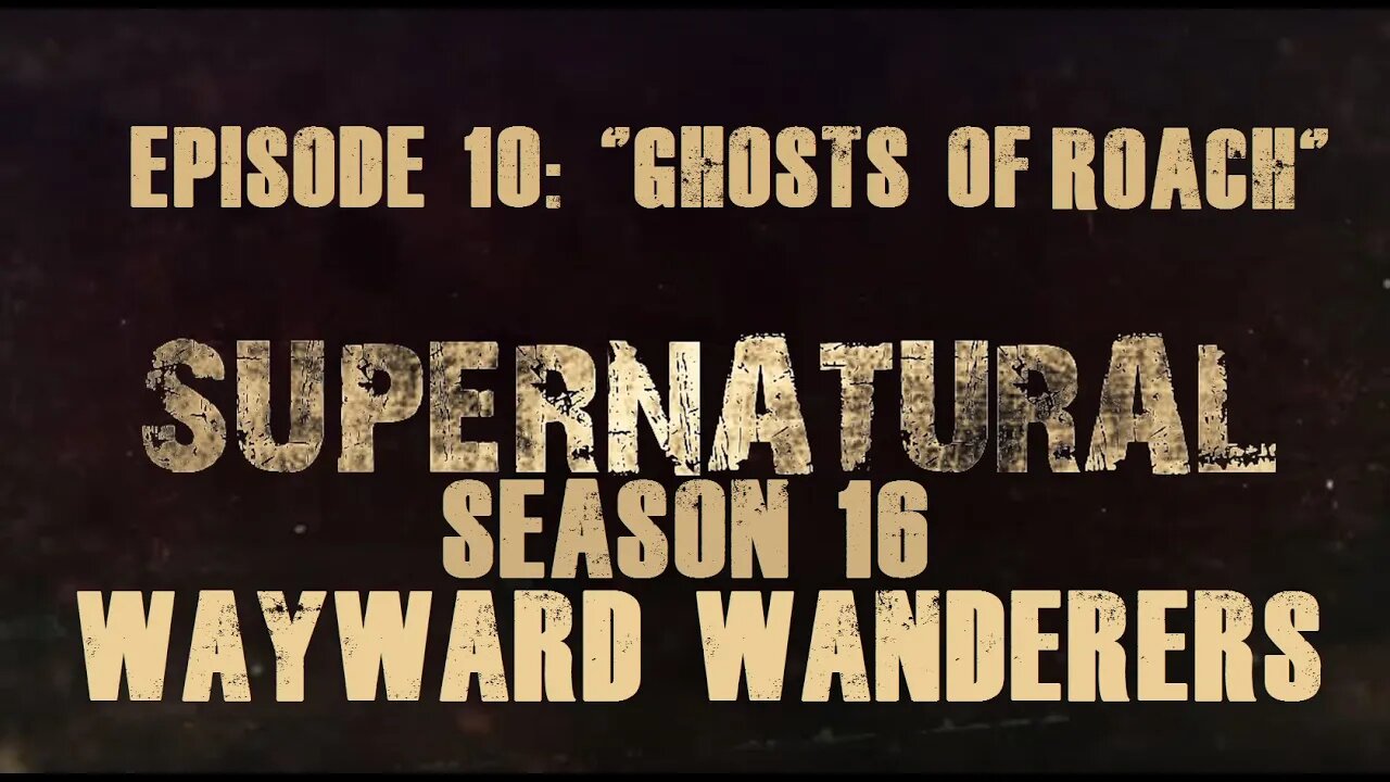 Supernatural Season 16 RPG: Wayward Wanderers - Ep 10 "Ghosts of Roach"