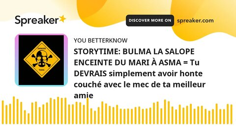 STORYTIME: BULMA LA SALOPE ENCEINTE DU MARI À ASMA = Tu DEVRAIS simplement avoir honte couché avec l