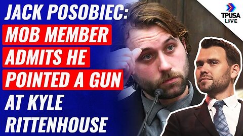 Jack Posobiec: Mob Member ADMITS He Pointed A Gun At Kyle Rittenhouse