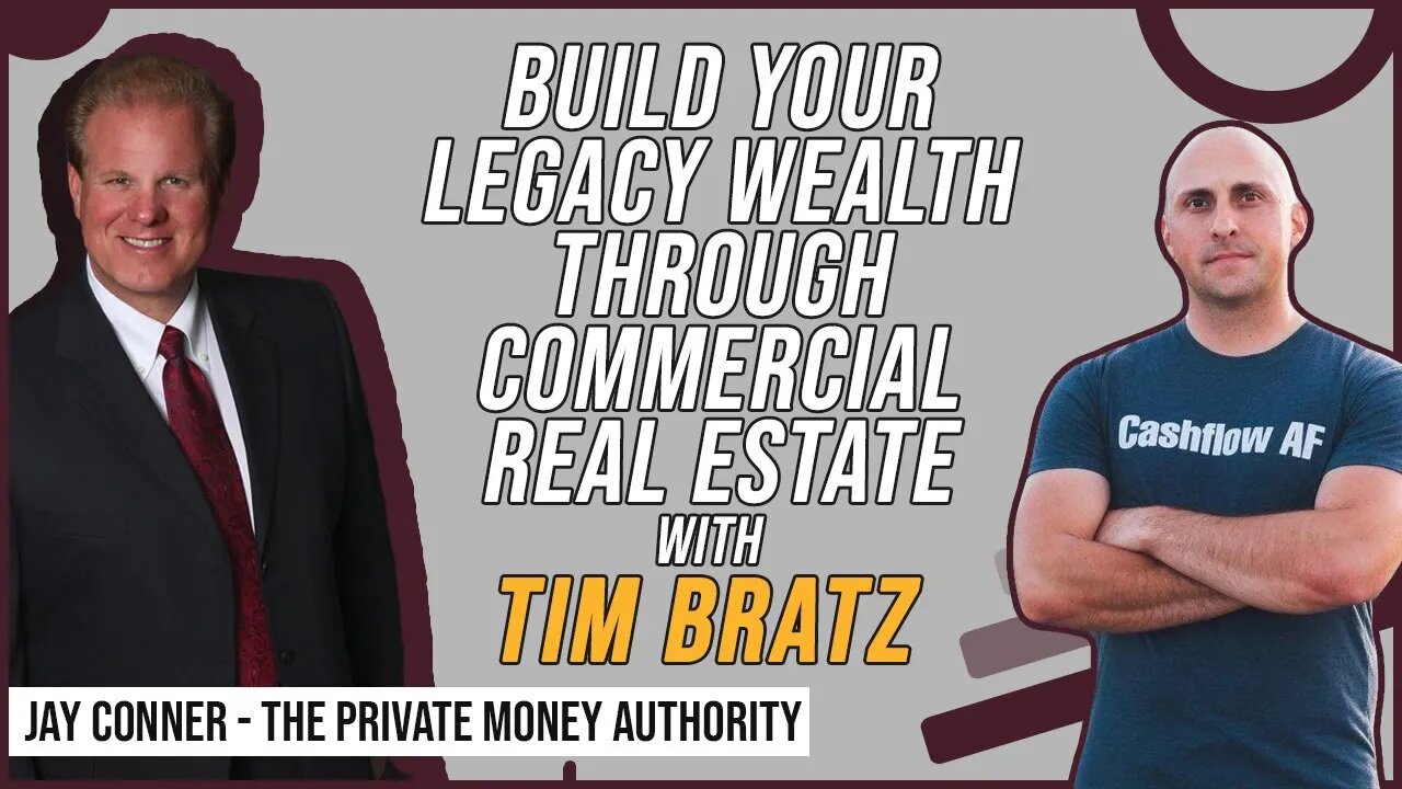 Build Your Legacy Wealth Through Commercial Real Estate with Tim Bratz & Jay Conner