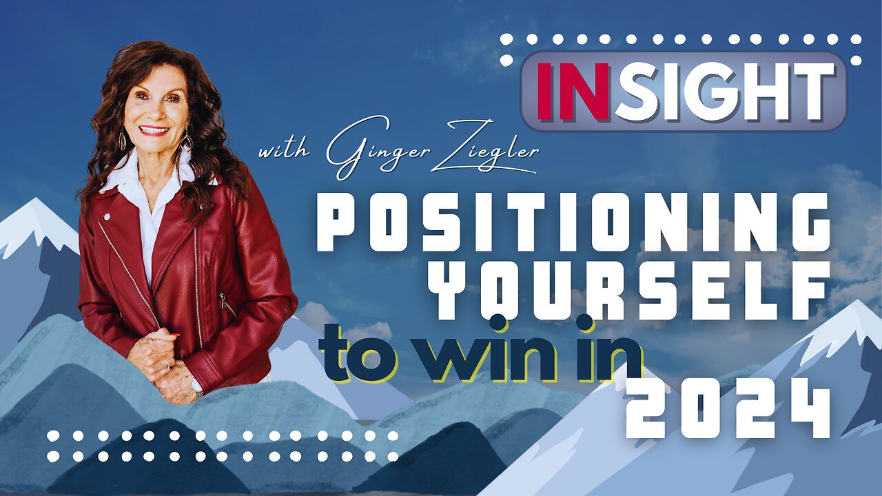 InSight with GINGER ZIEGLER - Positioning Yourself to Win in 2024!