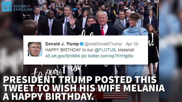 The Left Takes Issue With Trump Wishing His Wife Happy Birthday