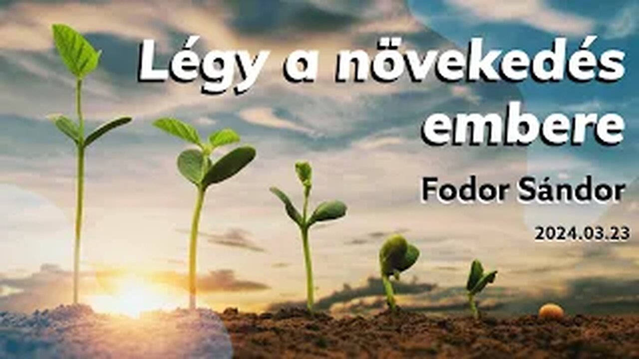 Légy a növekedés embere | Fodor Sándor | 2024.03.23