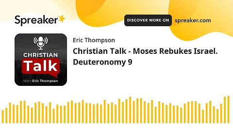 Christian Talk - Moses Rebukes Israel. Deuteronomy 9