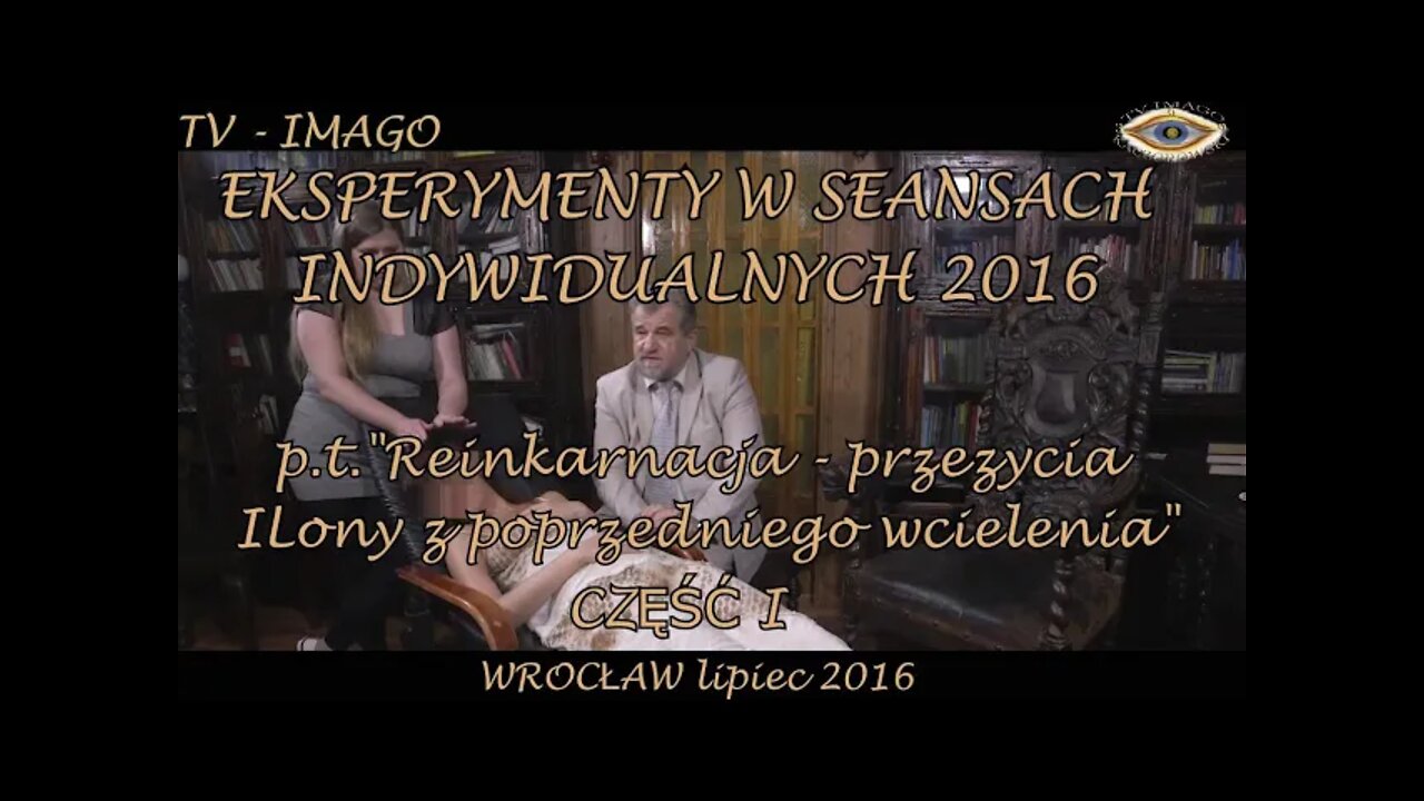 EKSPERYMENTY W SEANSACH INDYWIDUALNYCH-REINKARNACJA-PRZEŻYCIA Z POPRZEDNIEGO WCIELENIA 2016©TV-IMAGO