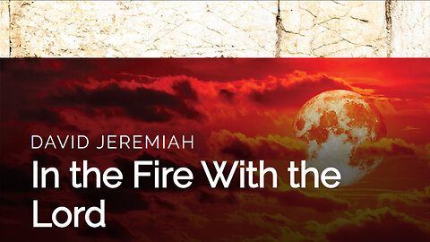 8. In the Fire with the LORD | Dr. David Jeremiah