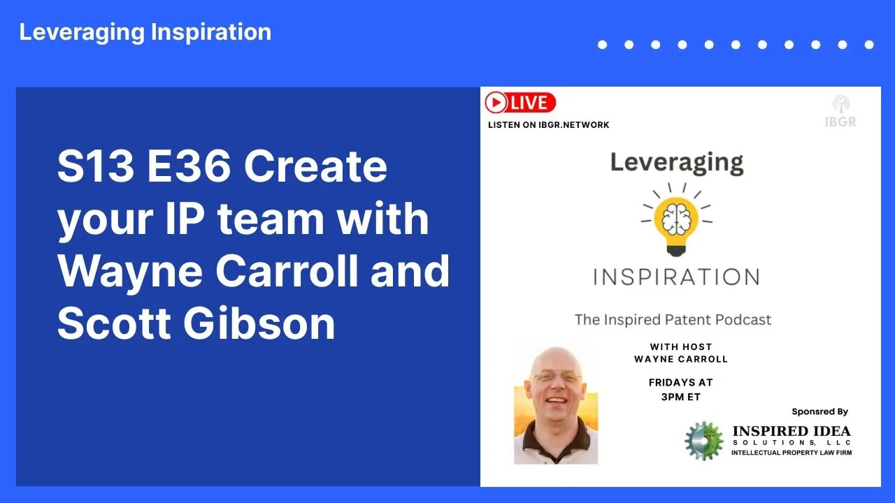 S13 E36 Create your IP team with Wayne Carroll and Scott Gibson | Leveraging Inspiration