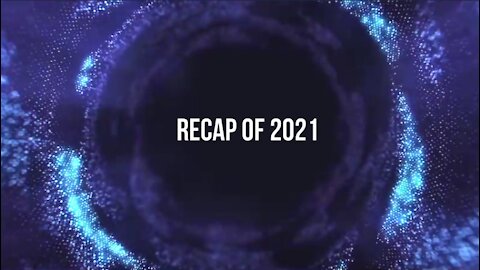2021 Recap - What happened and where we are at during 2021