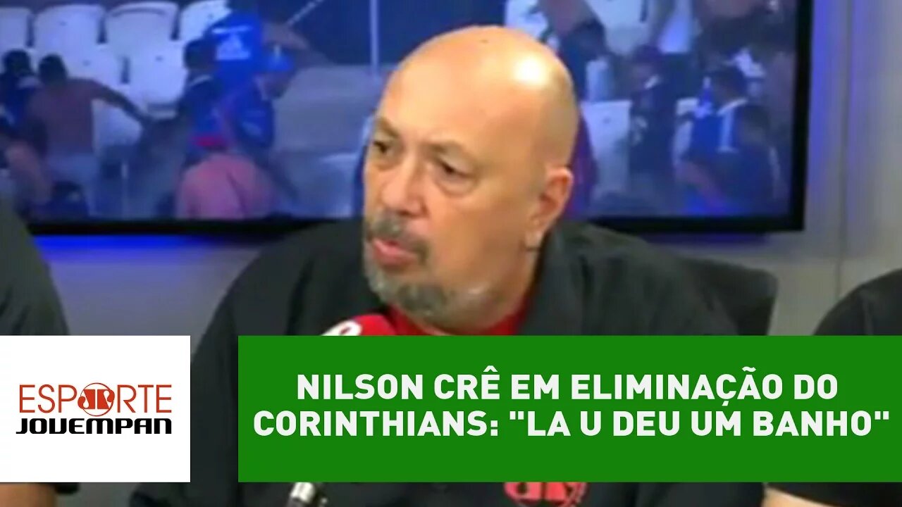 Nilson crê em eliminação do Corinthians: "La U deu um banho"