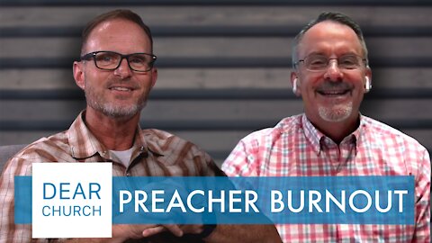 “Preacher Burnout” | Dear Church Ep. #120