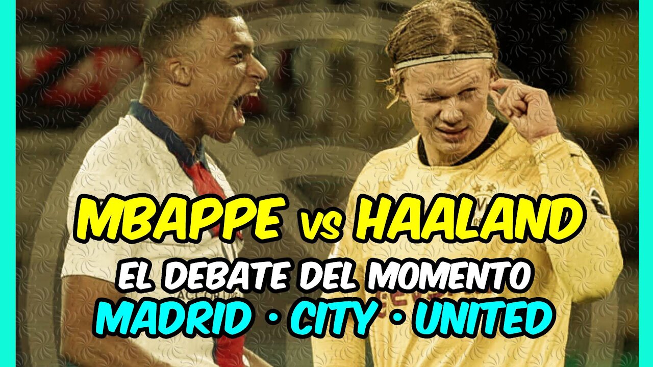 DEBATE! MBAPPÉ vs HAALAND: ¿Qué DELANTERO es más determinante y sería MEJOR REFUERZO?