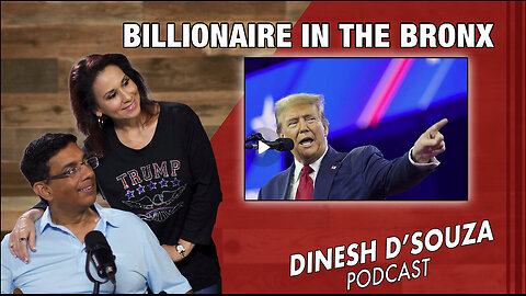 BILLIONAIRE IN THE BRONX Dinesh D’Souza Podcast Ep840