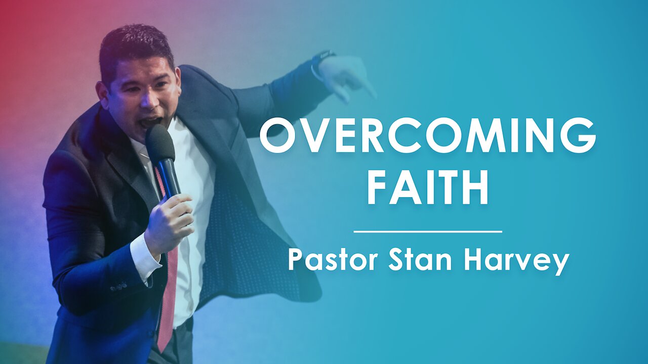 Overcoming Faith - Pastor Stan Harvey