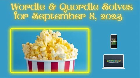 Wordle & Quordle of the Day for September 8, 2023 ... Happy Popcorn Days!