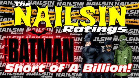 The Nailsin Ratings:The Batman Short Of A Billion