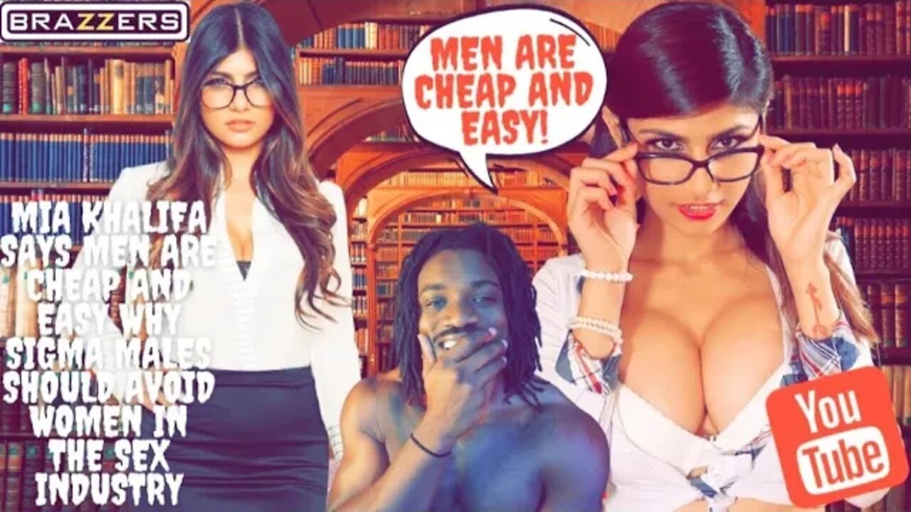 Mia Khalifa Says Men Are Cheap and Easy Why Sigma Males Should Avoid Women In The S3x Industry