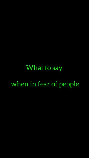 16. What to say when in fear of people