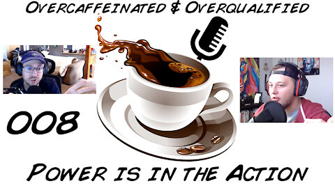 The Power is in the Action [008] of The Overcaffeinated & Overqualified Podcast