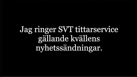 Jag ringer SVT tittarservice gällande kvällens nyhetssändningar.