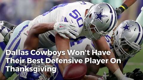 Dallas Cowboys Won't Have Their Best Defensive Player On Thanksgiving