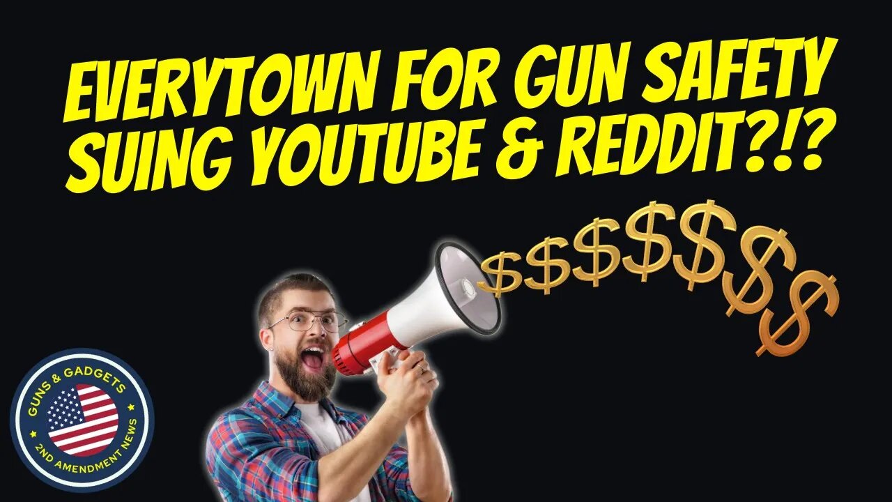 WOW! Everytown Suing YouTube and Reddit?!?