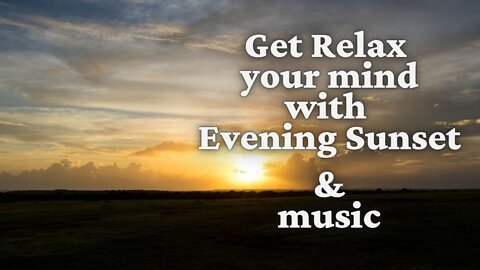 Get relax your mind with evening sunset & music