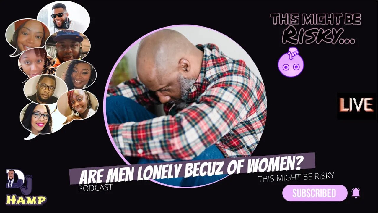 THE ARTICLE AND THE LADIES SAY MEN ARE LONELY BECAUSE WOMEN HAVE RISEN THEIR STANDARDS!?!?