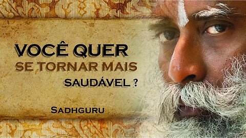 VOCÊ REALMENTE QUER SE TORNAR MAIS SAUDÁVEL, SADHGURU DUBLADO 2023 2023
