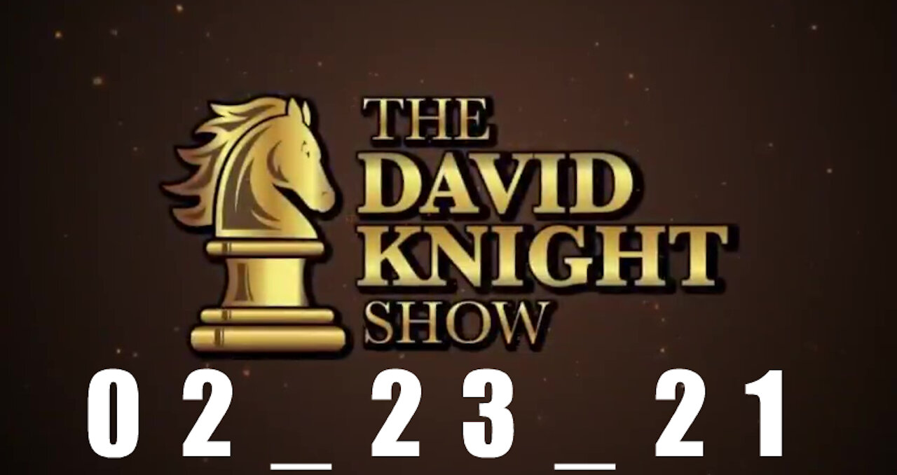 DAVID KNIGHT (Full Show) 02_23_21 Tuesday