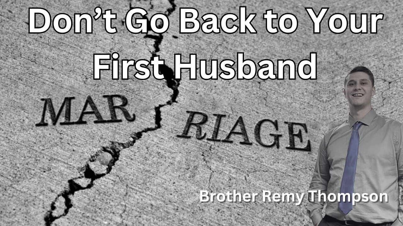 Don't Go Back To Your First Husband || Brother Remy Thompson