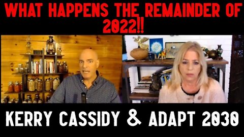 Kerry Cassidy & Adapt 2030: What Happens the Remainder of 2022!!