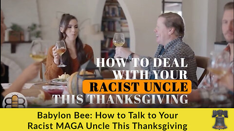 Babylon Bee: How to Talk to Your Racist MAGA Uncle This Thanksgiving